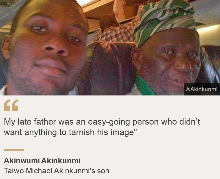 "My late father was an easy-going person who didn’t want anything to tarnish his image"", Source: Akinwumi Akinkunmi, Source description: Taiwo Michael Akinkunmi's son, Image: Akinwumi  (L) and Taiwo Michael Akinkunmi (R)